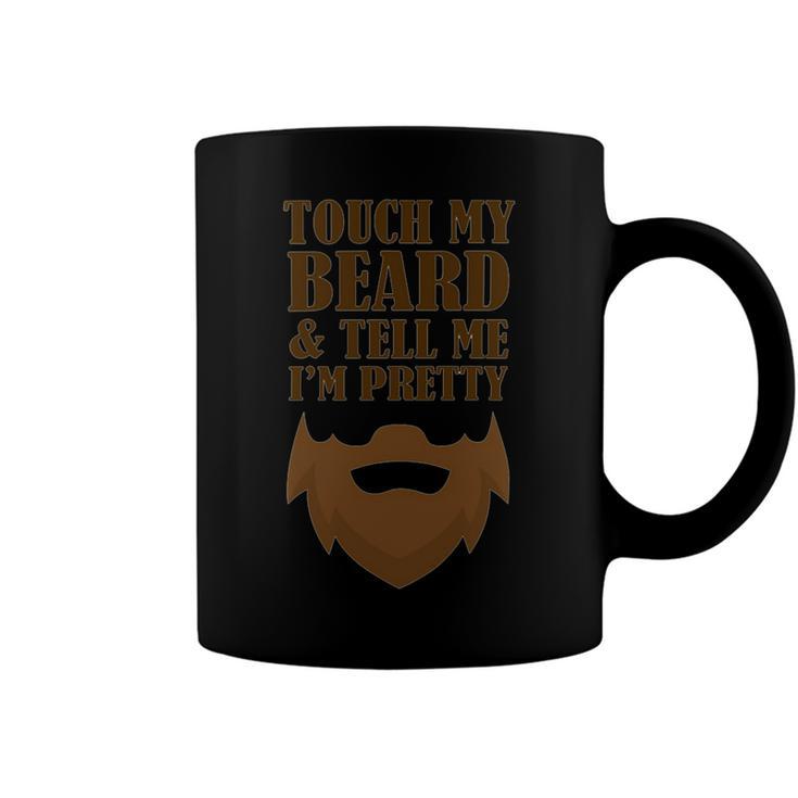 Touch My Beard And Tell Me Im Pretty 287 Shirt Coffee Mug