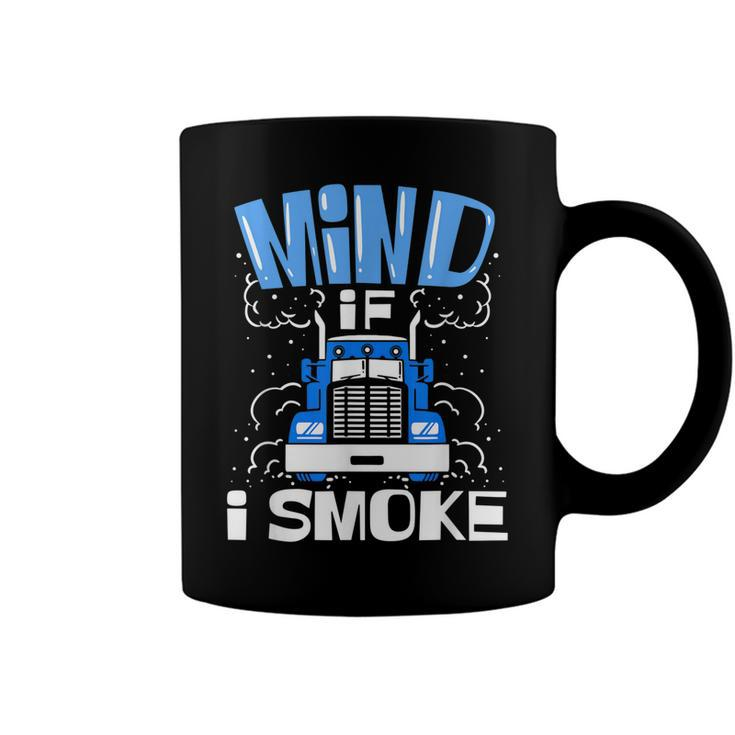 Truck Driver Mind If I Smoke Trucker  Coffee Mug
