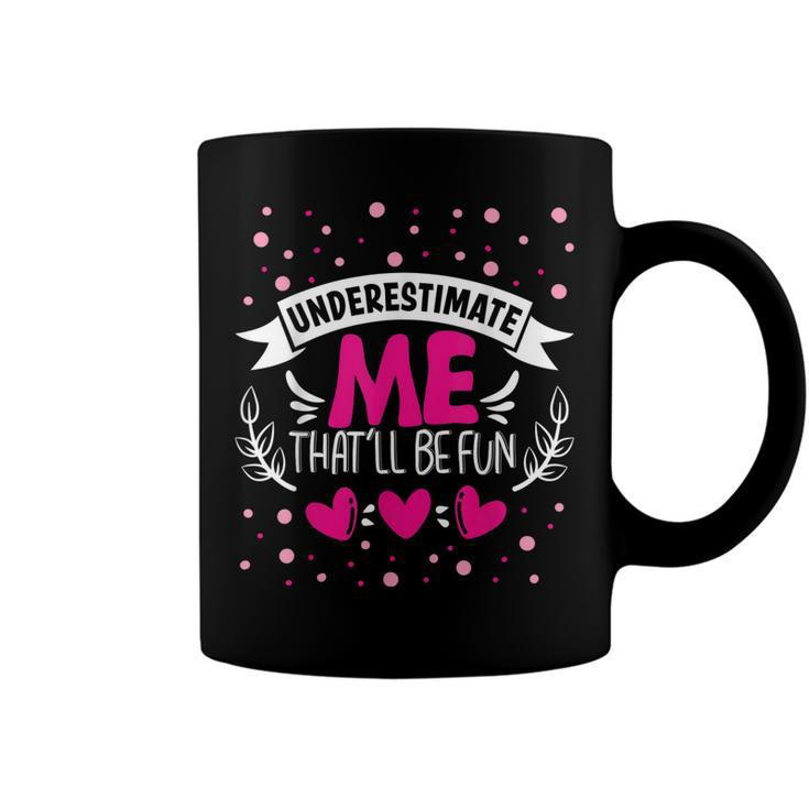 Underestimate Me Thatll Be Fun Funny Proud And Confidence  Coffee Mug