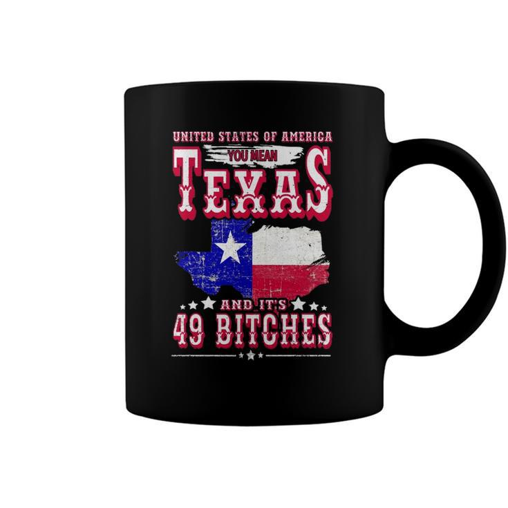 Usa You Mean Texas & Its 49 Bitches Texan American July 4Th Coffee Mug