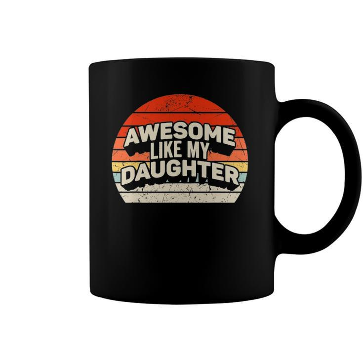 Vintage Awesome Like My Daughter Fathers Day Gift Dad Coffee Mug
