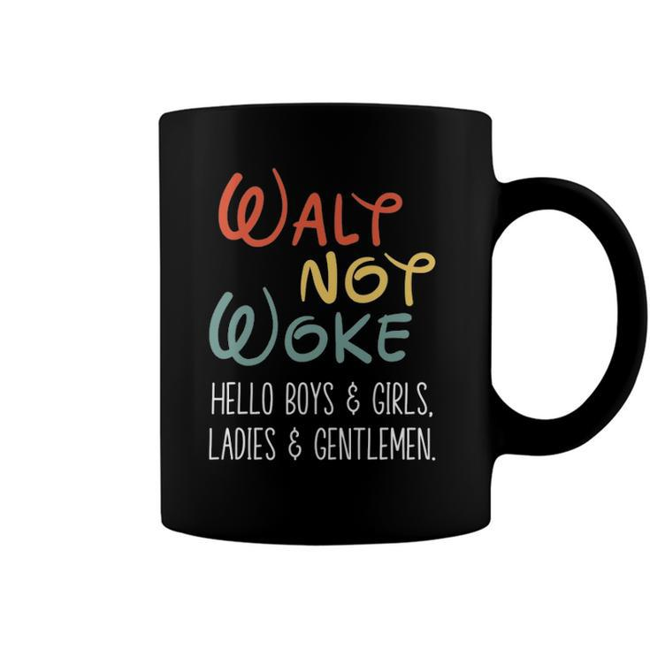Walt Not Woke Hello Boys & Girls Ladies & Gentlemen Coffee Mug