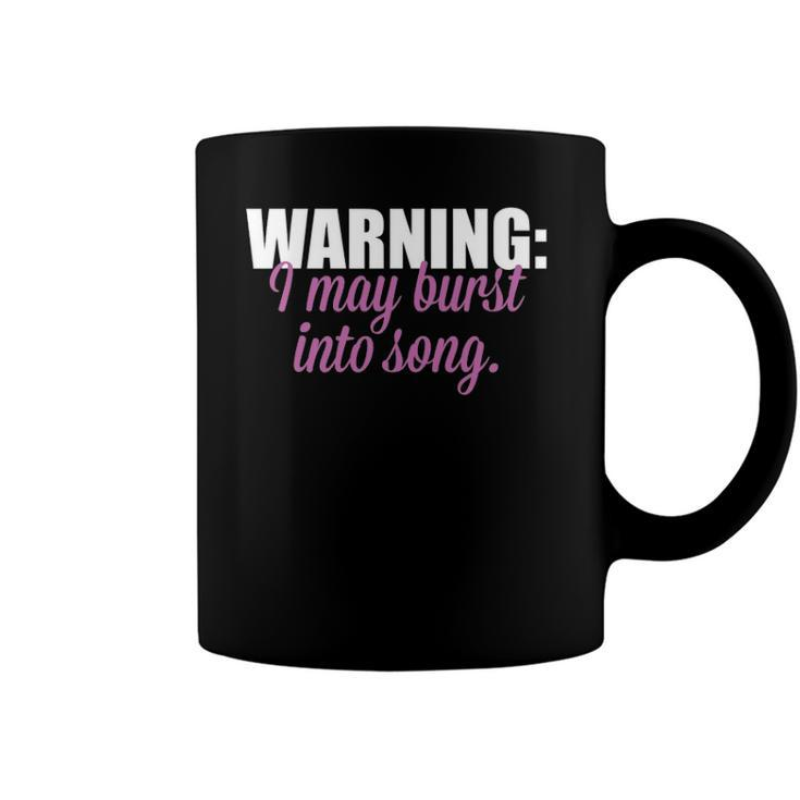 Warning I May Burst Into Song Coffee Mug