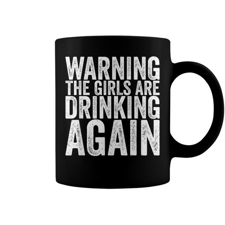 Warning The Girls Are Drinking Again  Coffee Mug