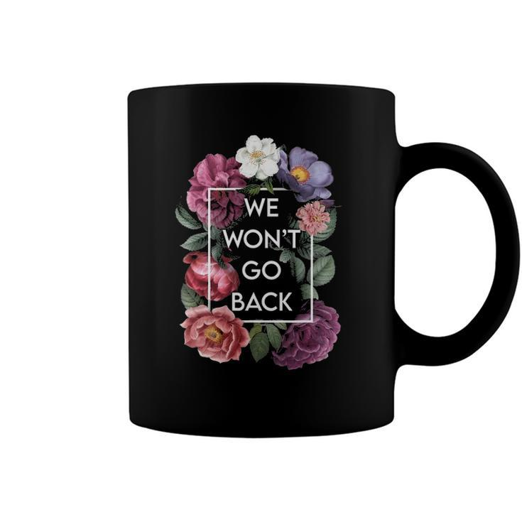 We Wont Go Back Floral Roe V Wade Pro Choice Feminist Women Coffee Mug