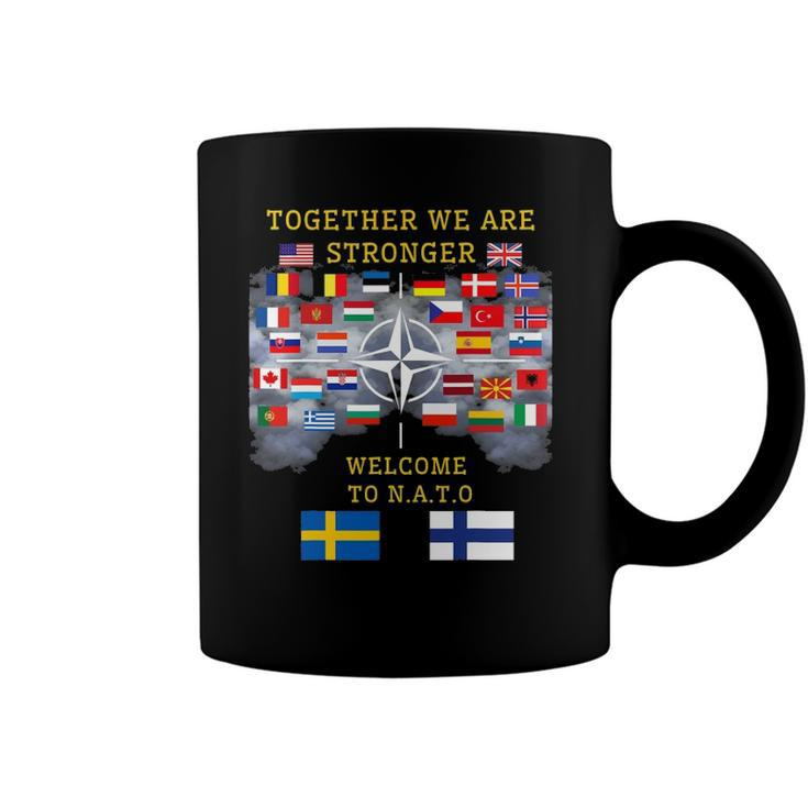 Welcome Sweden And Finland In Nato Together We Are Stronger Coffee Mug