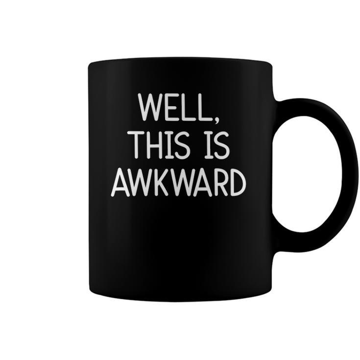 Well This Is Awkward Funny Jokes Sarcastic Coffee Mug