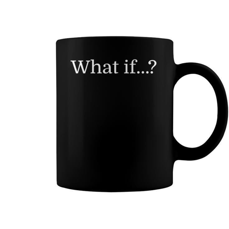 What If Inspirational Tee  For Creative People Coffee Mug