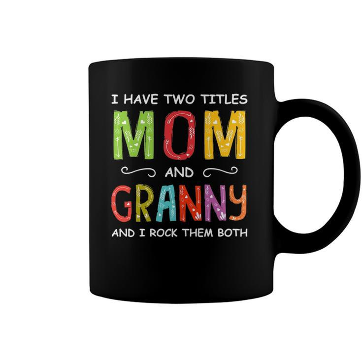 Women I Have Two Titles Mom And Granny Mothers Day Coffee Mug