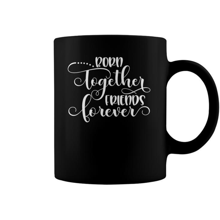 Womens Born Together Friends Forever Twins Girls Sisters Outfit Coffee Mug