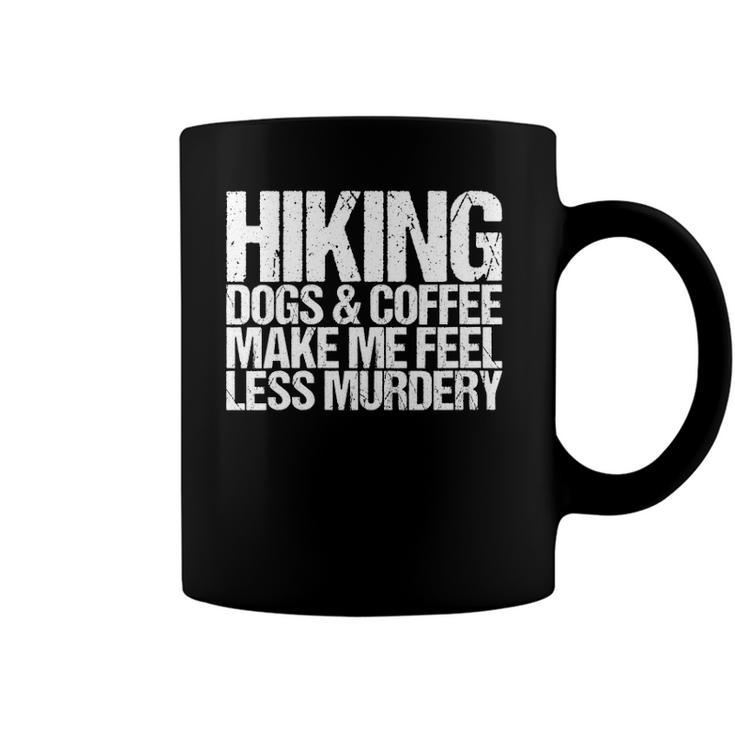 Womens Hiking Dogs And Coffee Make Me Feel Less Murdery Funny Coffee Mug