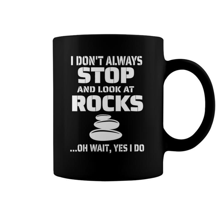 Womens I Dont Always Stop And Look At Rocks Funny Lapidary Coffee Mug