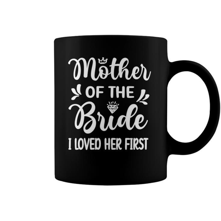 Womens I Loved Her First Mother Of The Bride Mom Bridal Shower Coffee Mug