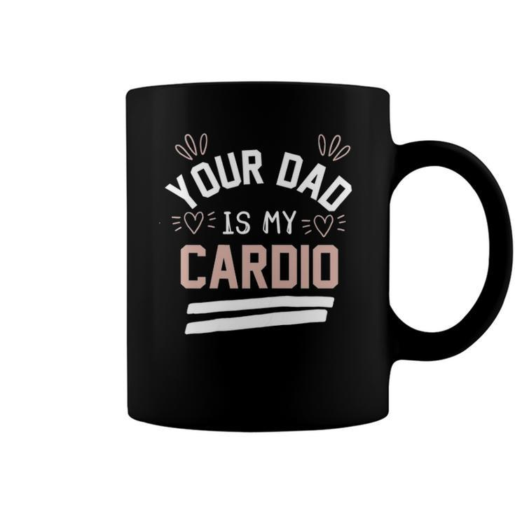 Womens Your Dad Is My Cardio Coffee Mug
