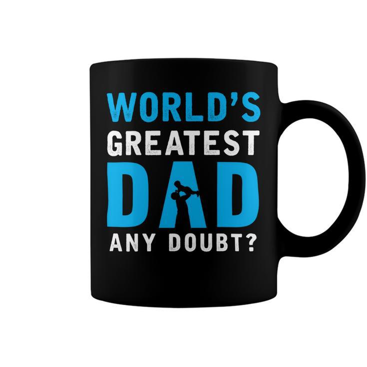 Worlds Greatest Dad Any Doubt Fathers Day T Shirts Coffee Mug