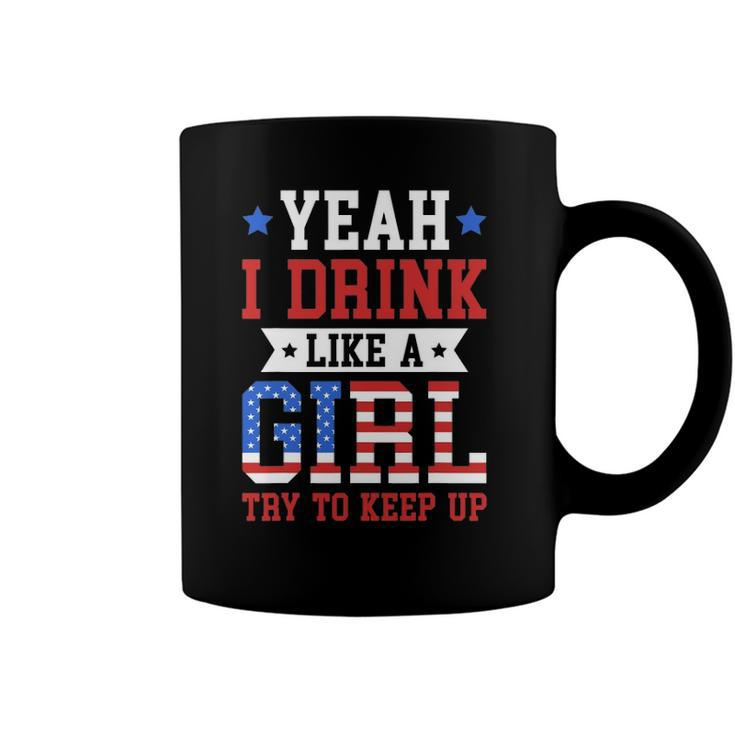 Yeah I Drink Like A Girl Try To Keep Up July 4Th Gift Coffee Mug