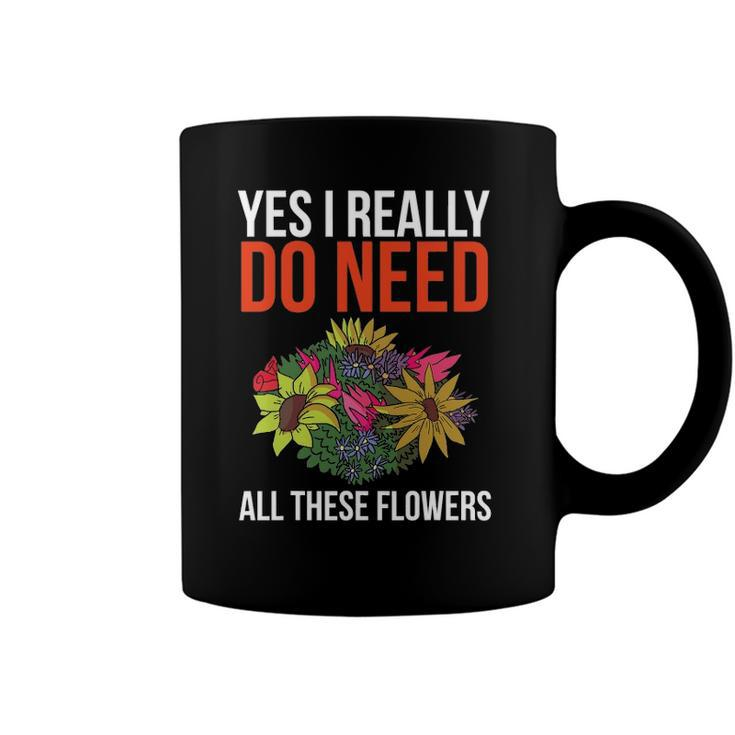 Yes I Really Do Need All These Flowers Funny Florist Gift Coffee Mug
