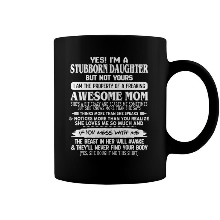 Yes Im A Stubborn Daughter But Yours Of Awesome Mom Coffee Mug