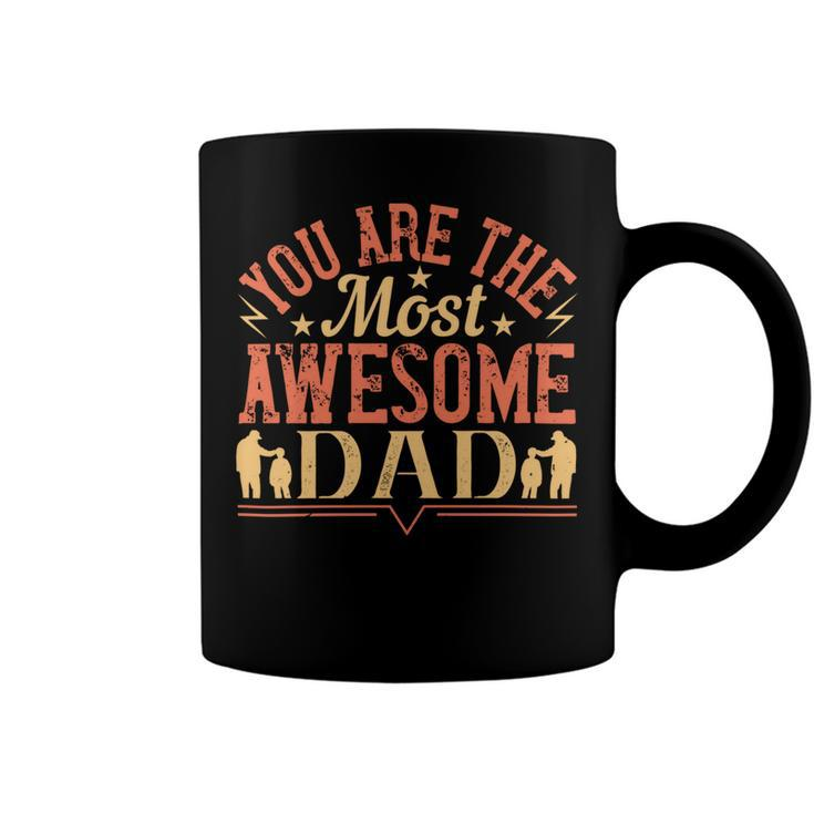 You Are The Most Awesome Dad Coffee Mug