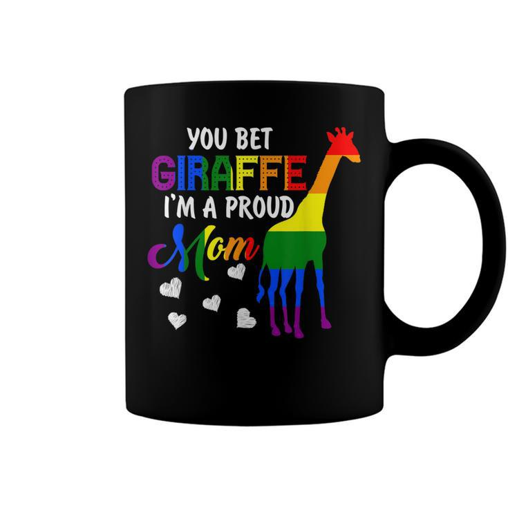 You Bet Giraffe Im A Proud Mom Pride Lgbt Happy Mothers Day  Coffee Mug