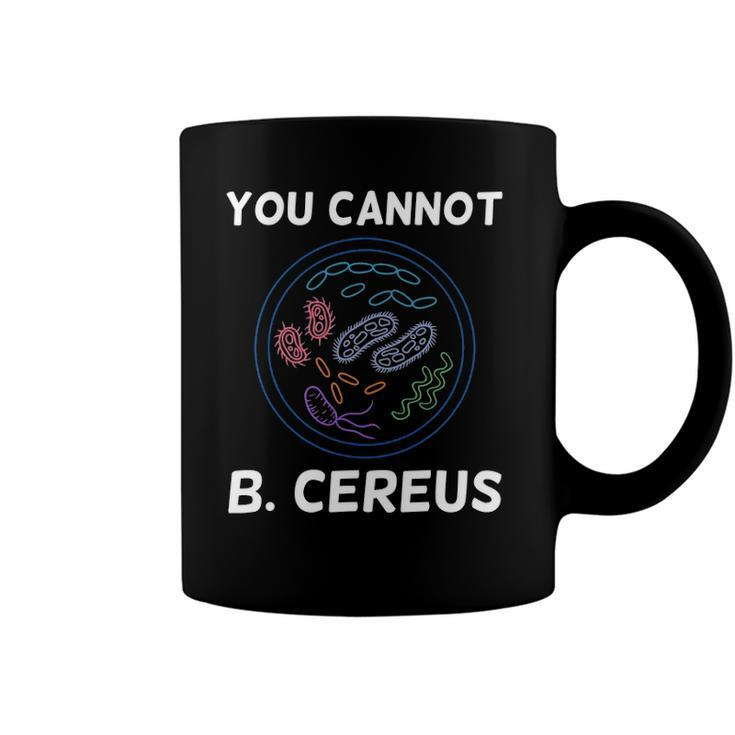 You Cannot B Cereus Organisms Biology Science Coffee Mug