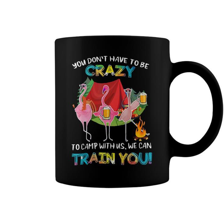 You Dont Have To Be Crazy To Camp Flamingo Beer Camping T Shirt Coffee Mug