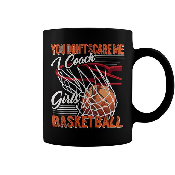 You Dont Scare Me I Coach Girls Basketball Sport Coaching 26 Basketball Coffee Mug