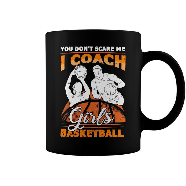 You Dont Scare Me I Coach Girls Basketball Vintage Design 120 Basketball Coffee Mug