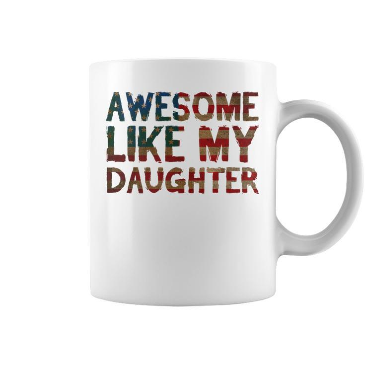 4Th Of July Fathers Day Dad Gift - Awesome Like My Daughter   Coffee Mug