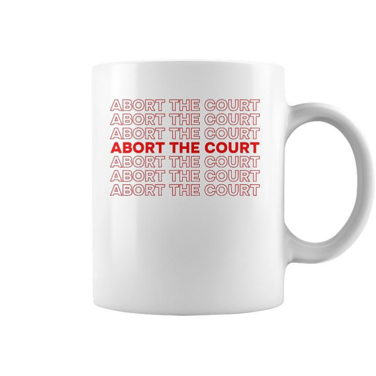 Abort The Court Pro Choice Feminist Abortion Rights Feminism Coffee Mug