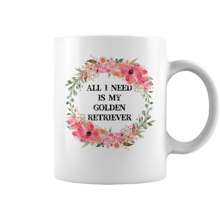 All I Need Is My Golden Retriever Coffee Mug