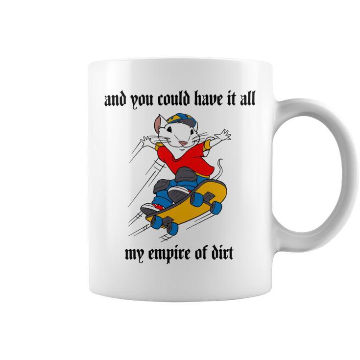 And You Could Have It All My Empire Of Dirt Coffee Mug