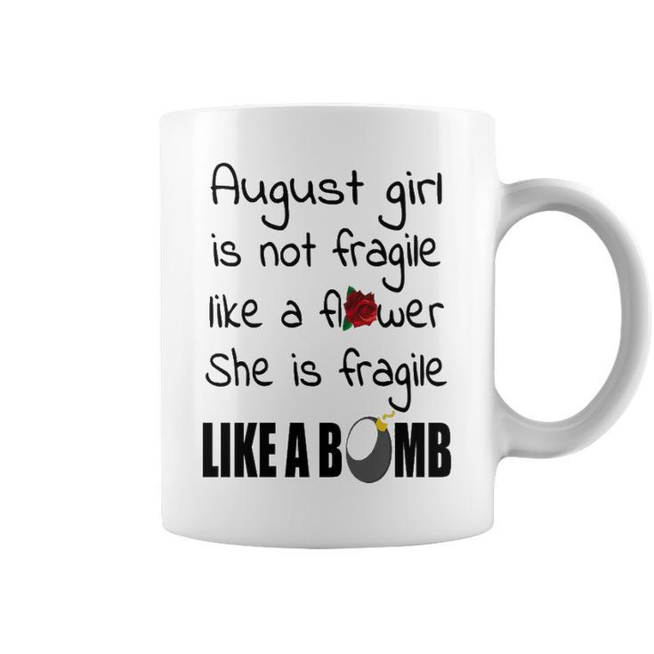 August Girl   August Girl Isn’T Fragile Like A Flower She Is Fragile Like A Bomb V2 Coffee Mug
