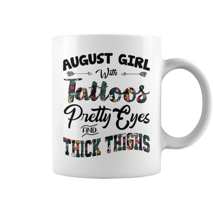 August Girl Gift August Girl With Tattoos Pretty Eyes And Thick Thighs Coffee Mug