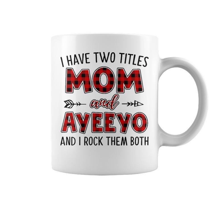Ayeeyo Grandma Gift   I Have Two Titles Mom And Ayeeyo Coffee Mug