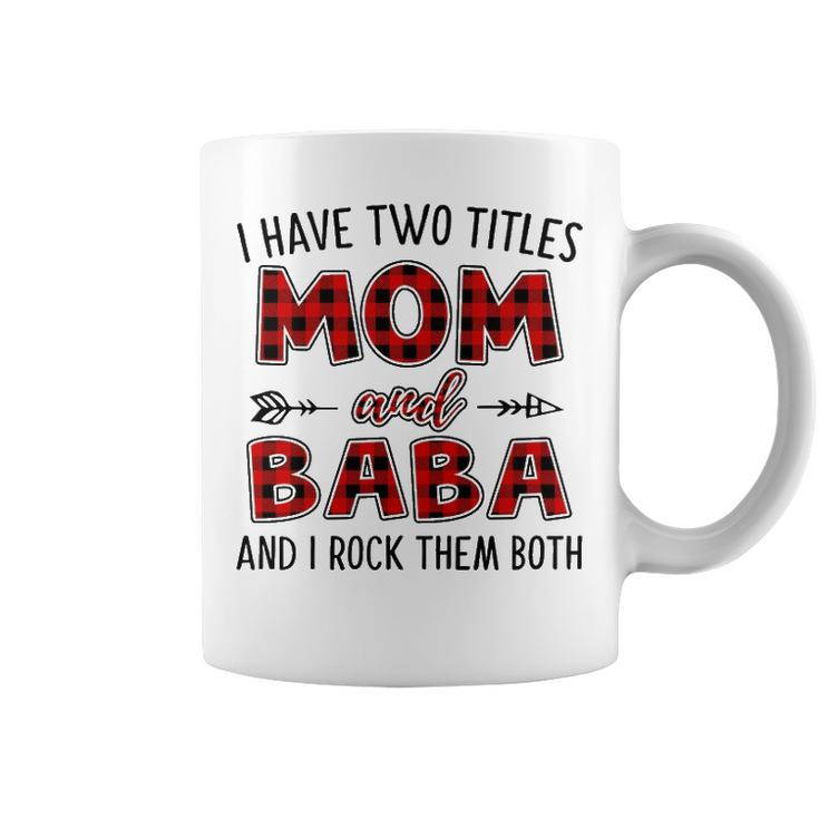 Baba Grandma Gift   I Have Two Titles Mom And Baba Coffee Mug
