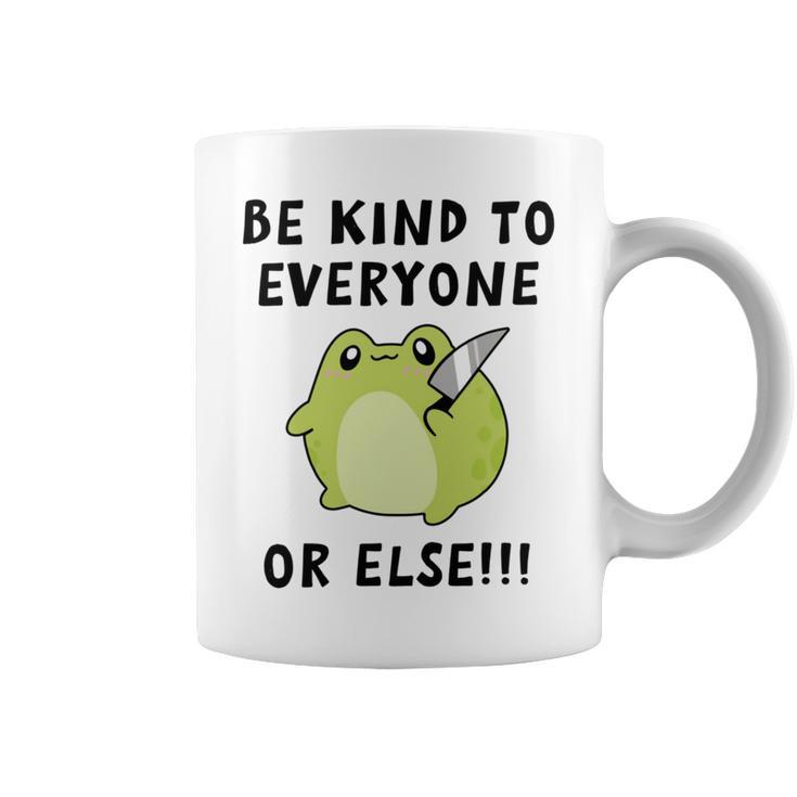Be Kind To Everyone Or Else  Funny Cute Frog With Knife Coffee Mug