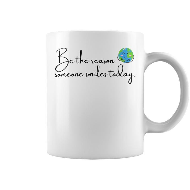 Be The Reason Someone Smiles Today  Cute Happy Earth Coffee Mug