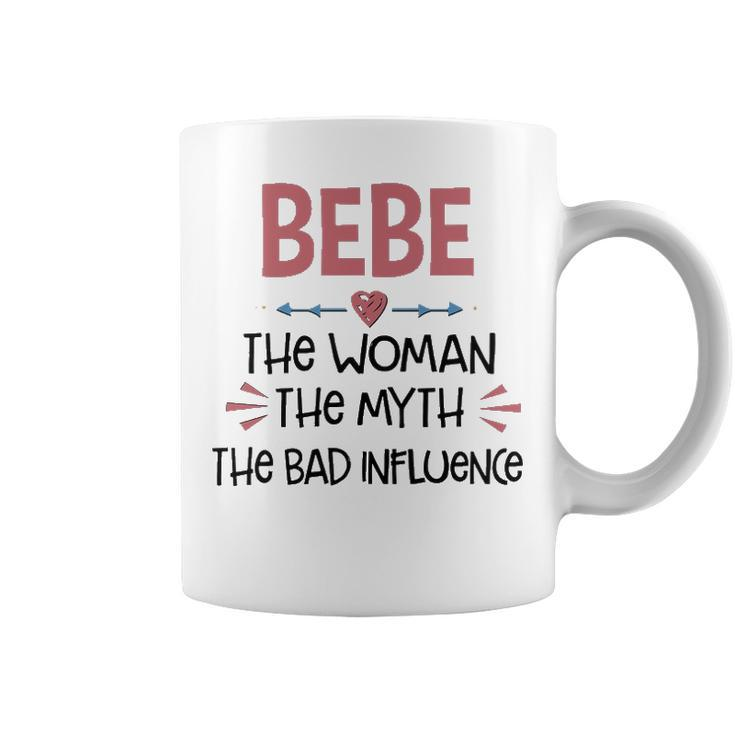 Bebe Grandma Gift   Bebe The Woman The Myth The Bad Influence Coffee Mug