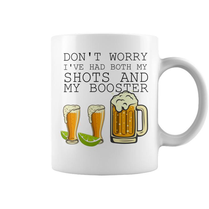 Beer Drinking Dont Worry Ive Had Both My Shots And Booster Coffee Mug