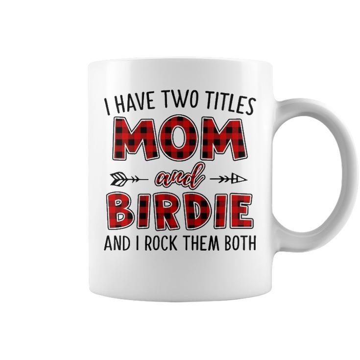 Birdie Grandma Gift   I Have Two Titles Mom And Birdie Coffee Mug