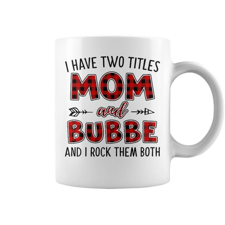 Bubbe Grandma Gift   I Have Two Titles Mom And Bubbe Coffee Mug