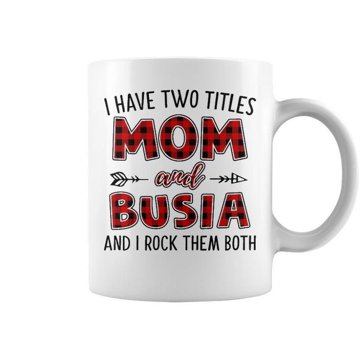 Busia Grandma Gift   I Have Two Titles Mom And Busia Coffee Mug