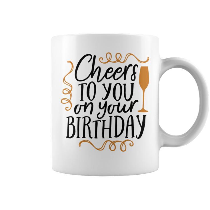 Cheers To You On Your Birthday Coffee Mug