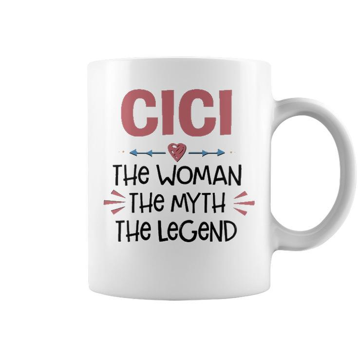 Cici Grandma Gift   Cici The Woman The Myth The Legend Coffee Mug