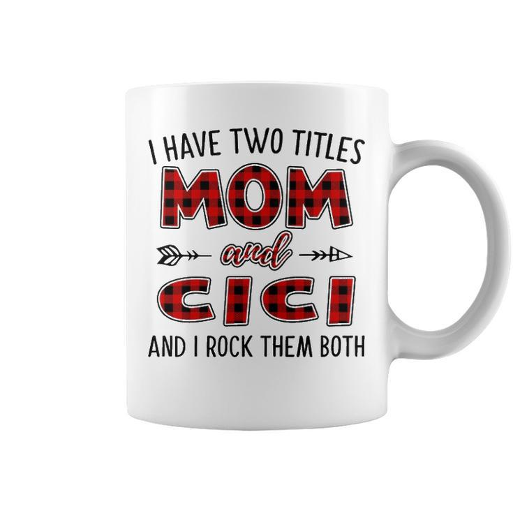 Cici Grandma Gift   I Have Two Titles Mom And Cici Coffee Mug