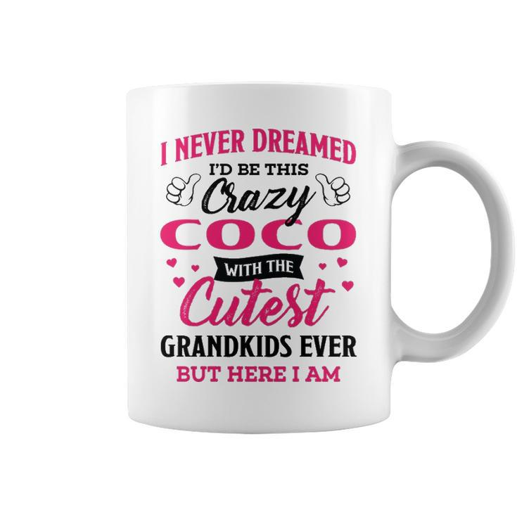 Coco Grandma Gift   I Never Dreamed I’D Be This Crazy Coco Coffee Mug