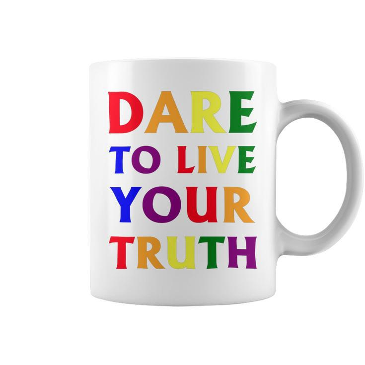 Dare Live To You Truth Lgbt Pride Month Shirt Coffee Mug