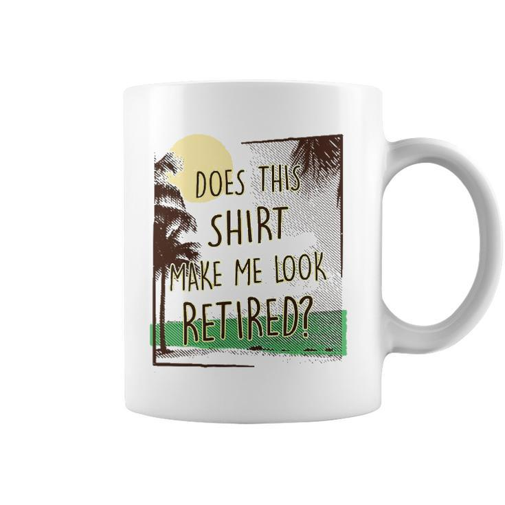 Does This  Make Me Look Retired Funny Retirement Coffee Mug
