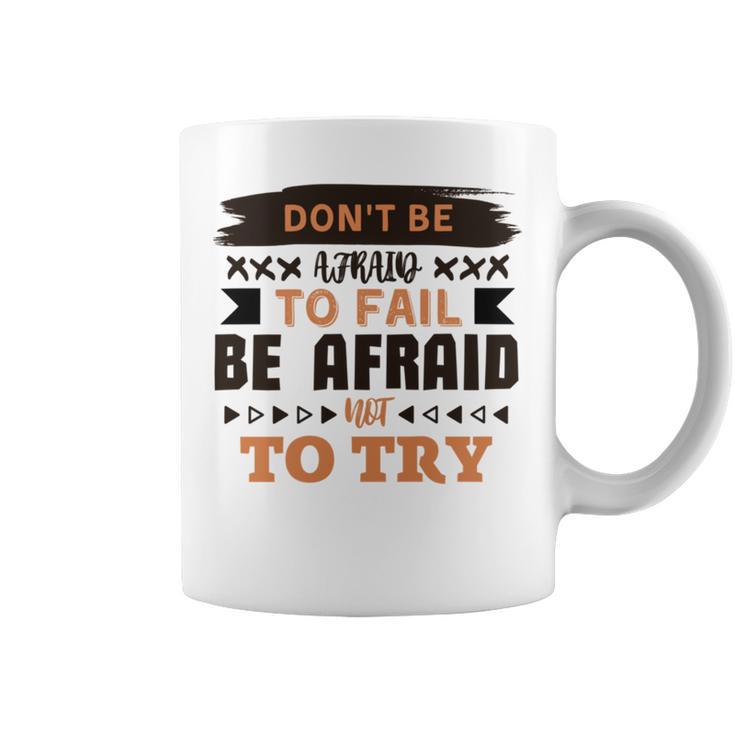 Don39t Be Afraid To Fail Be Afraid Not To Try Coffee Mug - Monsterry AU